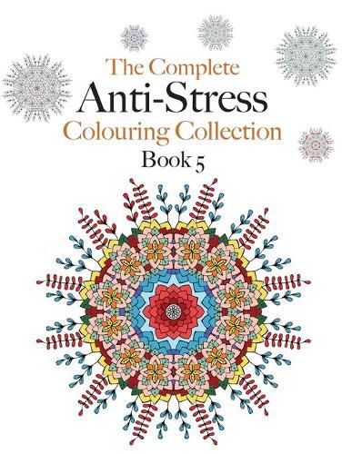 Cover image for The Complete Anti-stress Colouring Collection Book 5: The ultimate calming colouring book collection