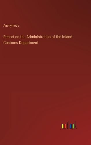 Cover image for Report on the Administration of the Inland Customs Department