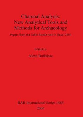 Cover image for Charcoal Analysis: New Analytical Tools and Methods for Archaeology: Papers from the Table-Ronde held in Basel 2004