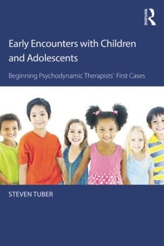 Cover image for Early Encounters with Children and Adolescents: Beginning Psychodynamic Therapists' First Cases