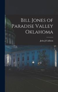 Cover image for Bill Jones of Paradise Valley Oklahoma