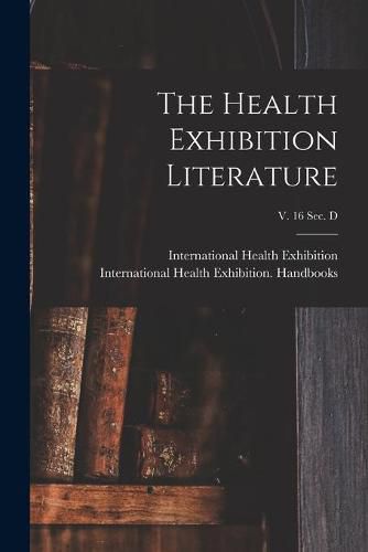 Cover image for The Health Exhibition Literature; v. 16 sec. D