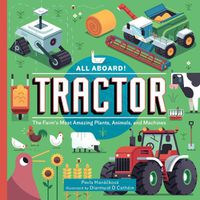 Cover image for All Aboard! Tractor: The Farm's Most Amazing Plants, Animals, and Machines