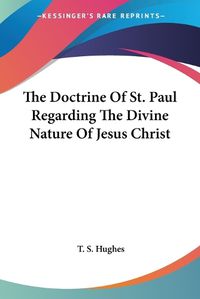 Cover image for The Doctrine of St. Paul Regarding the Divine Nature of Jesus Christ