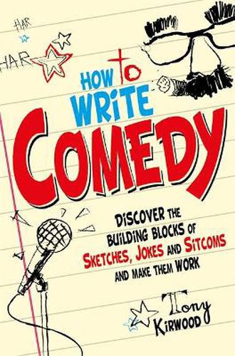 Cover image for How To Write Comedy: Discover the building blocks of sketches, jokes and sitcoms - and make them work