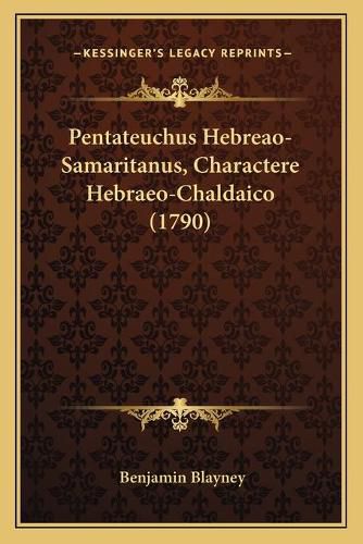 Pentateuchus Hebreao-Samaritanus, Charactere Hebraeo-Chaldaico (1790)