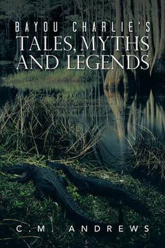 Cover image for Bayou Charlie's Tales, Myths and Legends