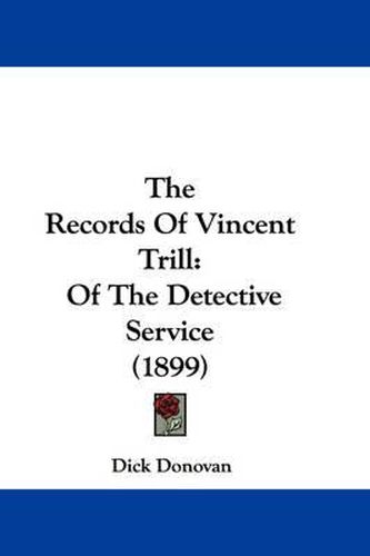 Cover image for The Records of Vincent Trill: Of the Detective Service (1899)