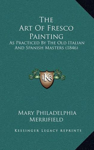 The Art of Fresco Painting: As Practiced by the Old Italian and Spanish Masters (1846)