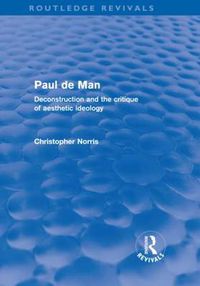 Cover image for Paul de Man (Routledge Revivals): Deconstruction and the Critique of Aesthetic Ideology