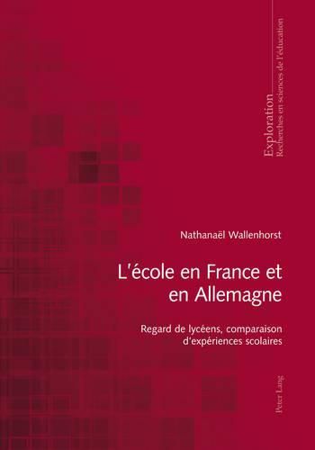 Cover image for L'Ecole En France Et En Allemagne: Regard de Lyceens, Comparaison d'Experiences Scolaires