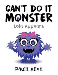 Cover image for Can't Do It Monster: Lola Appears