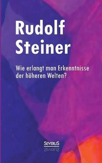 Cover image for Wie erlangt man Erkenntnisse der hoeheren Welten?