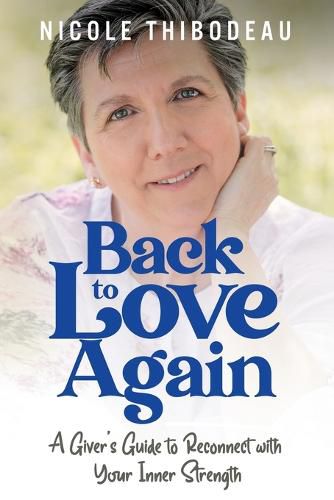 Cover image for Back to Love Again: A Giver's Guide to Reconnect with Your Inner Strength