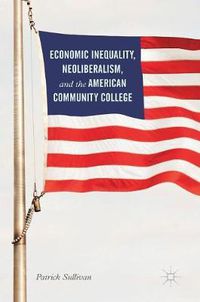 Cover image for Economic Inequality, Neoliberalism, and the American Community College