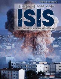 Cover image for The Rise of Isis: The Modern Age of Terrorism