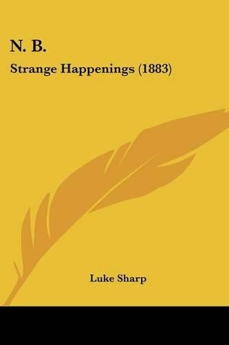 Cover image for N. B.: Strange Happenings (1883)