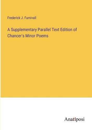Cover image for A Supplementary Parallel Text Edition of Chancer's Minor Poems