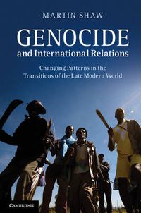 Cover image for Genocide and International Relations: Changing Patterns in the Transitions of the Late Modern World