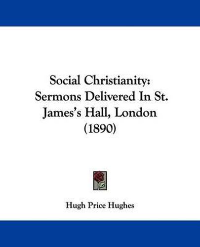 Social Christianity: Sermons Delivered in St. James's Hall, London (1890)