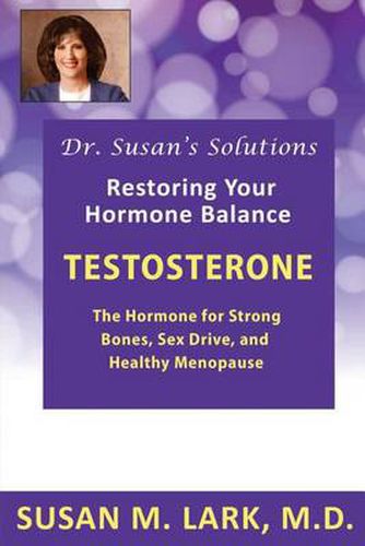 Cover image for Dr. Susan's Solutions: Testosterone - The Hormone for Strong Bones, Sex Drive, and Healthy Menopause