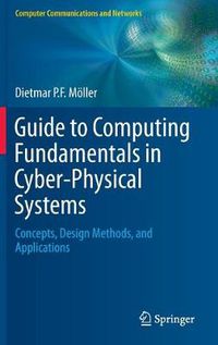 Cover image for Guide to Computing Fundamentals in Cyber-Physical Systems: Concepts, Design Methods, and Applications