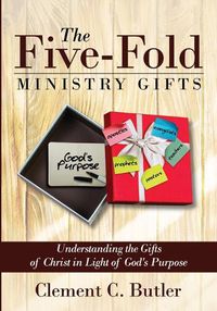 Cover image for The Five-Fold Ministry Gifts: Understanding the Gifts of Christ in Light of God's Purpose