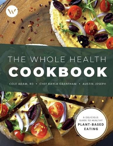 Cover image for The Whole Health Cookbook: A Delicious Guide to Healthy Plant-Based Eating