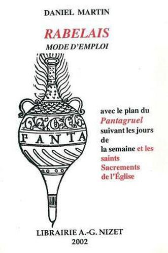 Rabelais, Mode d'Emploi: Avec Le Plan Du Pantagruel Suivant Les Jours de la Semaine Et Les Saints Sacrements de l'Eglise