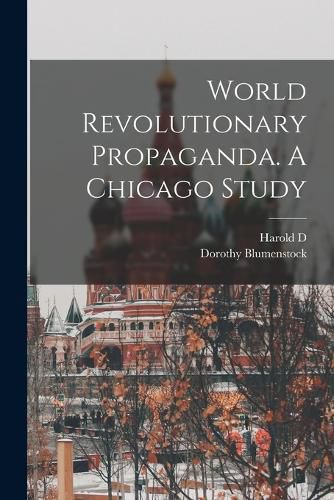 Cover image for World Revolutionary Propaganda. A Chicago Study