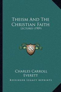 Cover image for Theism and the Christian Faith: Lectures (1909)