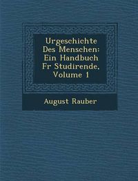 Cover image for Urgeschichte Des Menschen: Ein Handbuch Fur Studirende, Volume 1