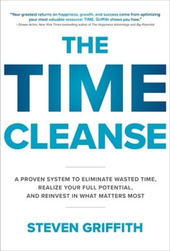 Cover image for The Time Cleanse: A Proven System to Eliminate Wasted Time, Realize Your Full Potential, and Reinvest in What Matters Most