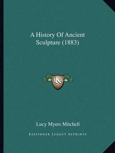 Cover image for A History of Ancient Sculpture (1883)