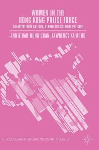 Women in the Hong Kong Police Force: Organizational Culture, Gender and Colonial Policing
