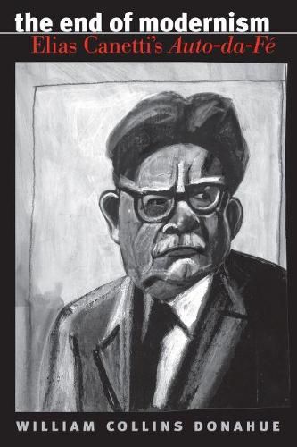 The End of Modernism: Elias Canetti's Auto-da-Fe