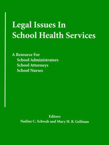 Cover image for Legal Issues in School Health Services: A Resource for School Administrators, School Attorneys, School Nurses
