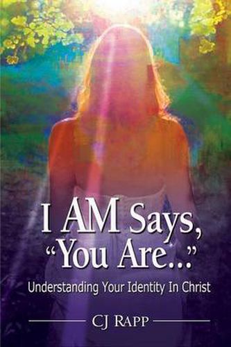 Cover image for I AM Says,  You Are...  Understanding Your Identity In Christ