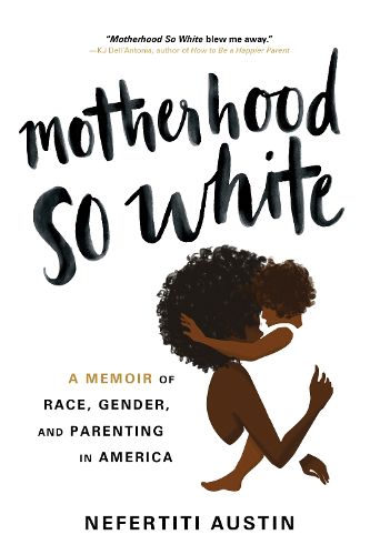 Cover image for Motherhood So White: A Memoir of Race, Gender, and Parenting in America