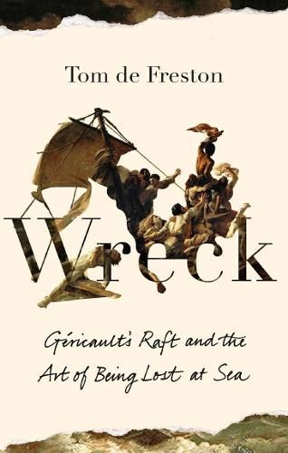 Cover image for Wreck: Gericault's Raft and the Art of Being Lost at Sea