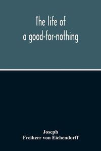 Cover image for The Life Of A Good-For-Nothing