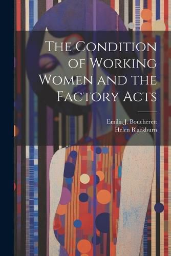 Cover image for The Condition of Working Women and the Factory Acts