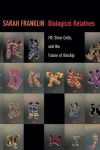 Cover image for Biological Relatives: IVF, Stem Cells, and the Future of Kinship