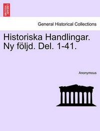 Cover image for Historiska Handlingar. NY Foljd. del. 1-41. Attonde Delen