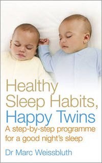 Cover image for Healthy Sleep Habits, Happy Twins: A step-by-step programme for sleep-training your multiples