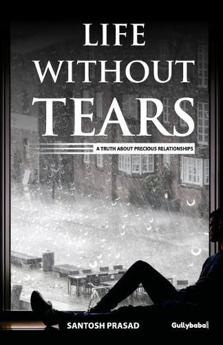 Cover image for Life without Tears: A Truth About Precious Relationships