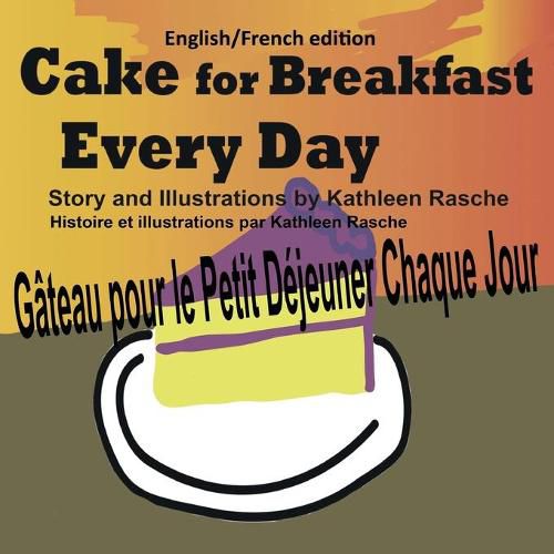 Cover image for Cake for Breakfast Every Day - English/French edition