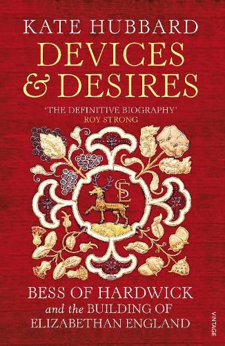 Cover image for Devices and Desires: Bess of Hardwick and the Building of Elizabethan England