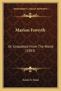 Cover image for Marion Forsyth: Or Unspotted from the World (1883)