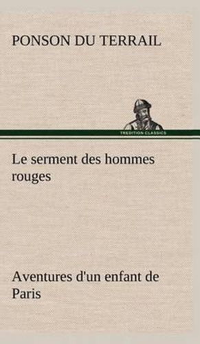 Le serment des hommes rouges Aventures d'un enfant de Paris